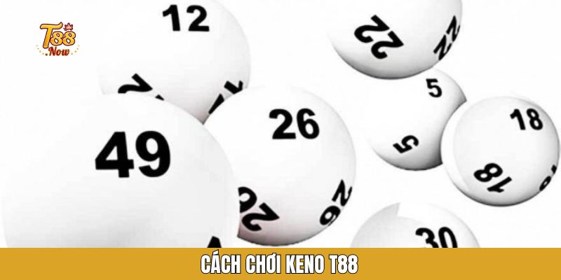 Cách chơi Keno T88