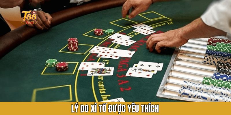 Lý do xì tố được yêu thích