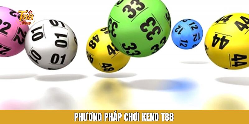 Phương pháp chơi keno T88