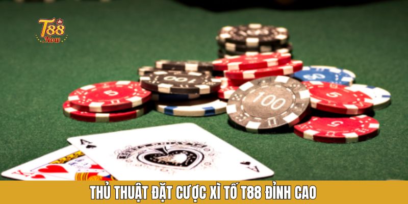 Thủ thuật đặt cược xì tố T88 đỉnh cao